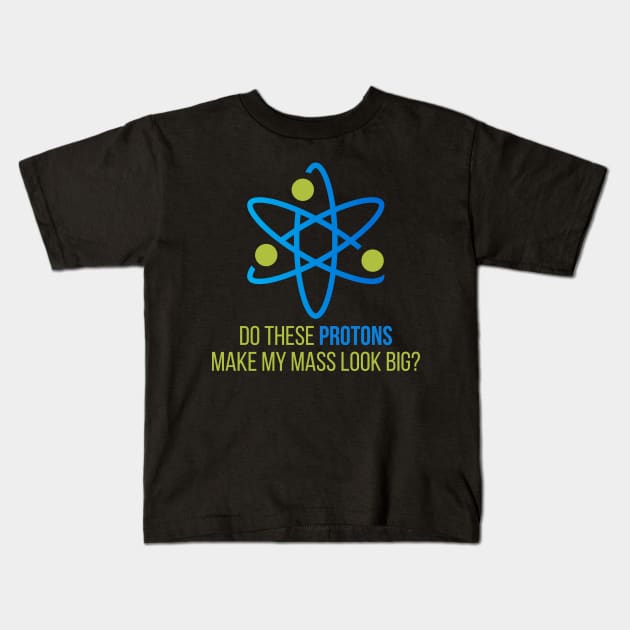 Do These protons make my mass look  big Kids T-Shirt by Lin Watchorn 